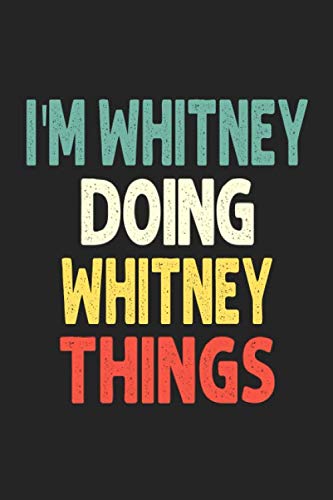 I'M Whitney Doing Whitney Things: Personalized Wife Women Girl Men Notebook Whitney Journal a Beautiful: Lined Notebook / Journal Gift, Iris journal Wife Women Girl Men, Gift, Journal, College