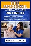 le premier assistant personnel intelligent  Titre Professionnel Assistant(e) De Vie aux Familles: Préparation à l\'examen pratique avec études de cas, évaluations simulées, guide de référence rapide et fiches de révision