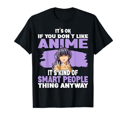 It’s OK If You Don’t Like Anime T-Shirt