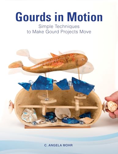 Gourds in Motion: Simple Techniques to Make Gourd Projects Move