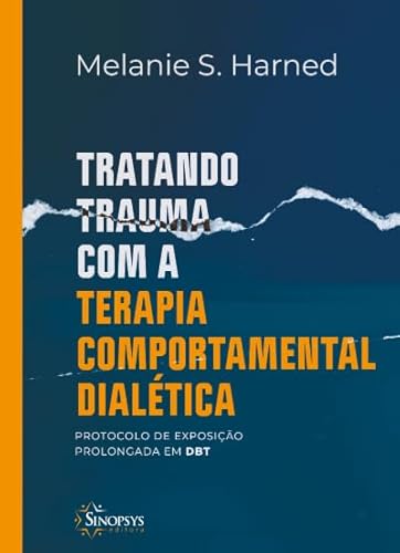 Tratando Trauma com a Terapia Comportamental Dialética: Protocolo de Exposição Prolongada em dbt
