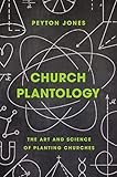 Church Plantology: The Art and Science of Planting Churches (Exponential Series)