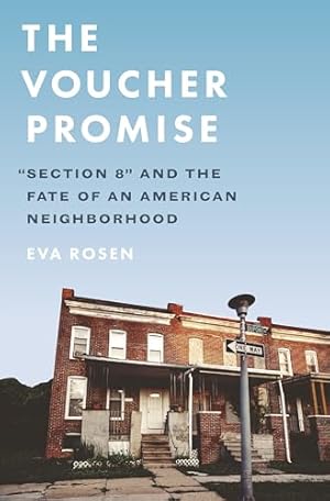 The Voucher Promise: "Section 8" and the Fate of an American Neighborhood