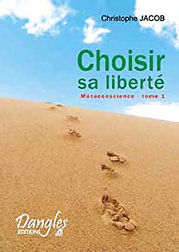Métaconscience : Tome 1, Choisir sa liberté
