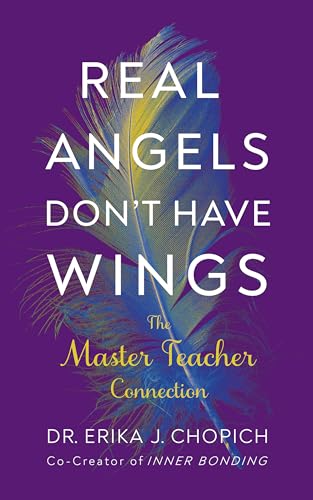 Real Angels Don'T Have Wings: The Master Teacher Connection