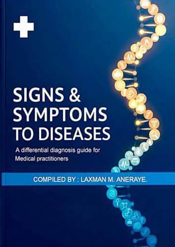 SIGNS AND SYMPTOMS TO DISEASE.: A differential diagnosis guide for medical practitioners.
