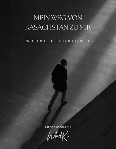 Mein weg von Kasachstan zu mir: Wahre Geschichte,AUTOBIOGRAFIE