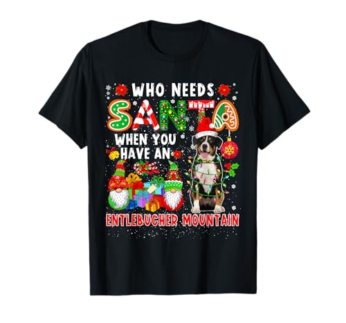 Who Needs Santa When Have Entlebucher Mountain Santa Dog T-Shirt
