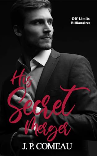 His Secret Merger: A Friends with Benefits Romance (Off-Limits Billionaires Book 3)