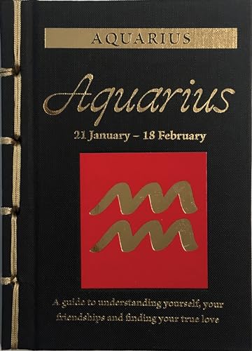 Aquarius: A Guide to Understanding Yourself, Your Friendships and Finding Your True Love (Chinese Bound Zodiac)