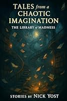 Tales from a Chaotic Imagination: The Library of Madness B0GGH54621 Book Cover