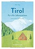 Reisehandbuch Tirol für alle Jahreszeiten - Tirol Reiseführer: Geheimtipps von Freunden