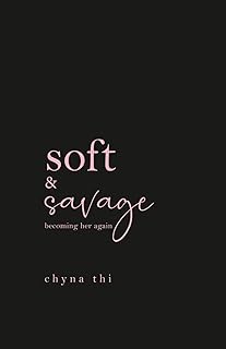 Soft & Savage becoming her again: breakup healing poems and letters