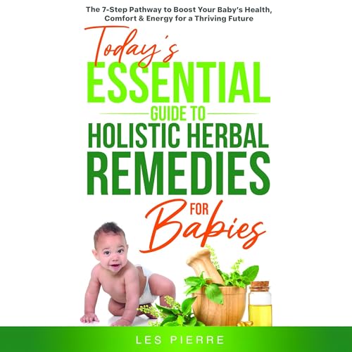 Today&amp;rsquo;s Essential Guide to Holistic Herbal Remedies for Babies by Les Pierre episode artwork