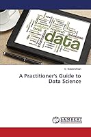 A Practitioner's Guide to Data Science 3659765376 Book Cover