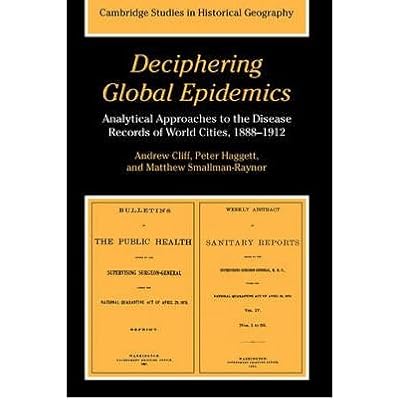 [(Deciphering Global Epidemics: Analytical Approaches to the Disease Records of World Cities, 1888-1912)] [Author: Andrew D. Cliff] published on