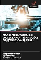 NANOINDENTACJA DO OKRESLANIA TWARDOSCI OBJETOSCIOWEJ STALI (Polish Edition) 6208751853 Book Cover