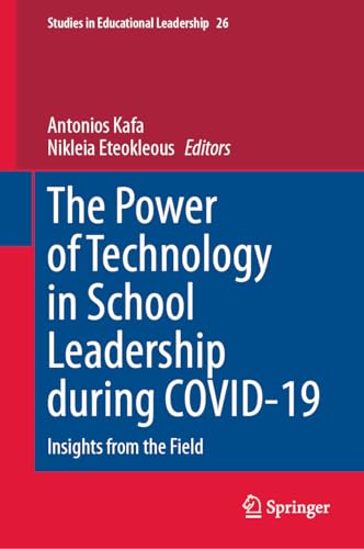 The Power of Technology in School Leadership during COVID-19: Insights from the Field (Studies in Educational Leadership, 26)
