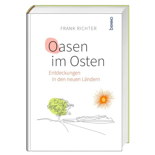 Oasen im Osten: Entdeckungen in den neuen Ländern