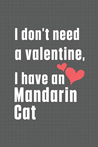 I don't need a valentine, I have a Mandarin Cat: For Mandarin Cat Fans