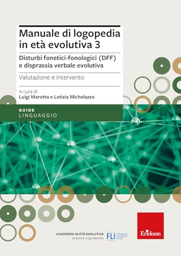 Manuale di logopedia in età evolutiva. Disturbi fonetici-fonologici (DFF) e disprassia verbale evolutiva. Valutazione e intervento (Vol. 3