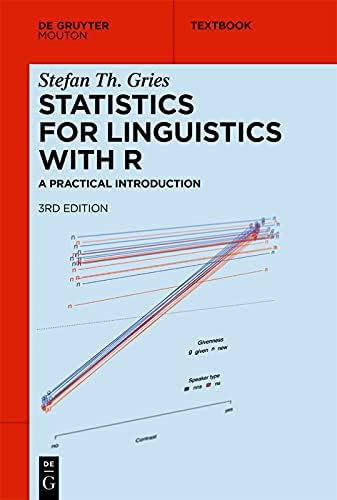 STATISTICS FOR LINGUISTICS WITH R: A PRACTICAL INTRODUCTION (Mouton Textbook)