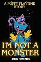 I'm not a Monster : A Poppy Playtime Story B0DBKR5R99 Book Cover