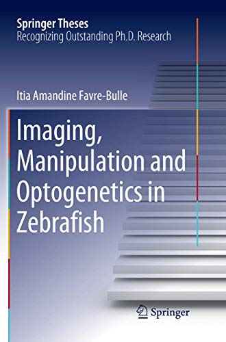 Imaging, Manipulation and Optogenetics in Zebrafish (Springer Theses)