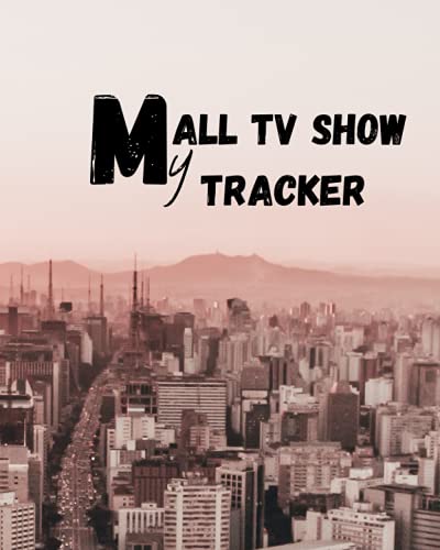 My All TV Show Tracker: Diary Notebook Notepad Cinema Directors Film and Movie record ,Narration Planner, Blank Tv Producers for Watching Guided Movie Lovers Tv Series Tv Shows.