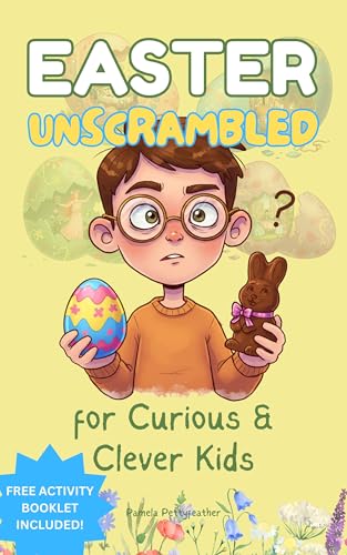 Easter Unscrambled for Curious & Clever Kids: Discover Easter's Fascinating Global Story! (Books for Curious & Clever Kids)