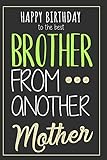  Brother From Another Mother: Original Birthday Gift For Your Best Friend - Notebook With Blank Lined Pages - Best Way To Say Happy Birthday To Your Brotha From Anotha Motha