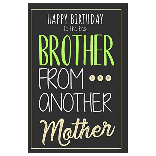 Brother From Another Mother: Original Birthday Gift For Your Best Friend - Notebook With Blank Lined Pages - Best Way To Say Happy Birthday To Your Brotha From Anotha Motha