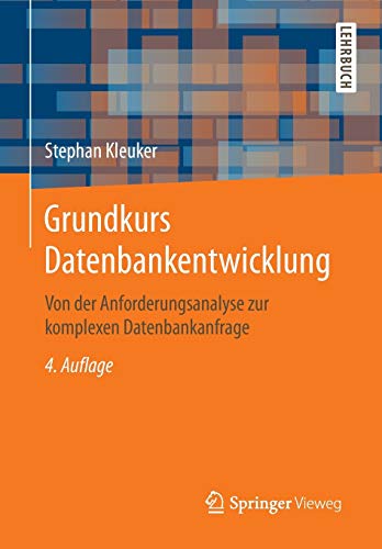 Grundkurs Datenbankentwicklung: Von der Anforderungsanalyse zur komplexen Datenbankanfrage