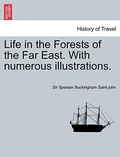 Life in the Forests of the Far East. with Numerous Illustrations. Vol. I
