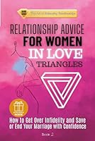 RELATIONSHIP ADVICE FOR WOMEN IN LOVE TRIANGLES: How to Get Over Infidelity and Save or End Your Marriage with Confidence (The Art of Balancing Relationships) B0F5QD5T8C Book Cover