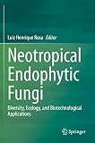 Neotropical Endophytic Fungi: Diversity, Ecology, and Biotechnological Applications