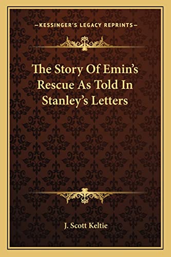 The Story Of Emin's Rescue As Told In Stanley's Letters