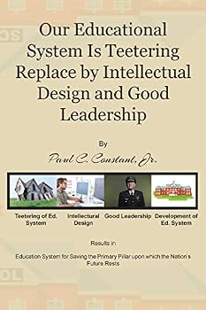 Paperback Our Educational System Is Teetering Replace by Intellectual Design and Good Leadership Book