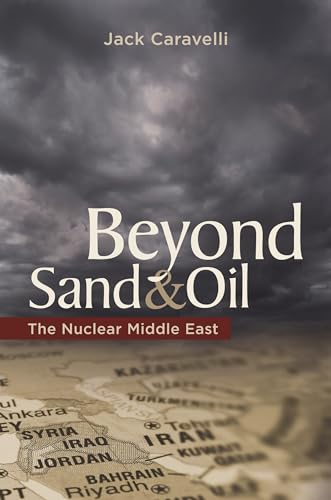 Beyond Sand and Oil: The Nuclear Middle East (Praeger Security International)