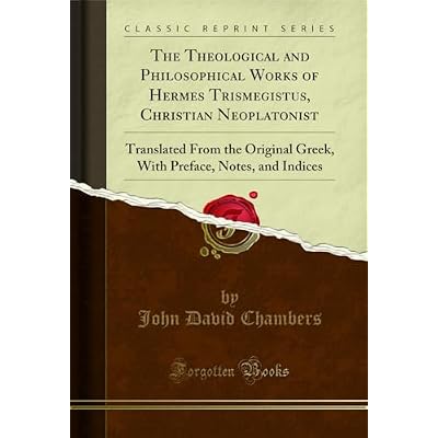 The Theological and Philosophical Works of Hermes Trismegistus, Christian Neoplatonist