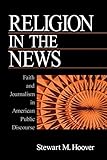 Religion in the News: Faith and Journalism in American Public Discourse