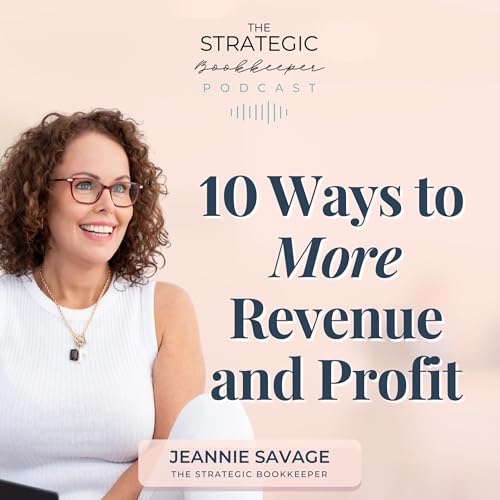 The Strategic Bookkeeper - EP152 - 10 Ways to More Revenue and Profit