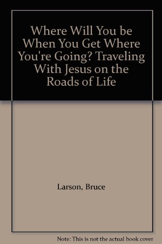 Where Will You Be When You Get Where You're Going? 1885224311 Book Cover