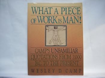 Paperback What A Piece of Work is Man : Camp's Unfamiliar Quotations from 2,000 B.C. to the Present Book