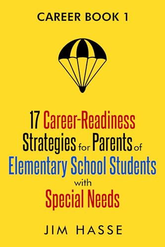 Career Book 1: 17 Career-readiness Strategies for Parents of Elementary School Students with Special Needs