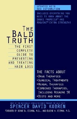 The Bald Truth : The First Complete Guide To Preventing And Treating Hair Loss: Spencer David Kobren, Diane B. Eisman, Eugene H. Eisman