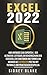 Excel 2022: Vom Anfänger zum Experten Der ultimative Leitfaden zur Beherrschung der essenziellen Funktionen und Formeln in weniger als 10 Minuten pro Tag, mit Tutorials und praktischen Beispiele