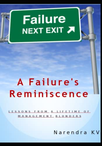 A Failure’s Reminiscence: Lessons from A Lifetime of Management Blunders
