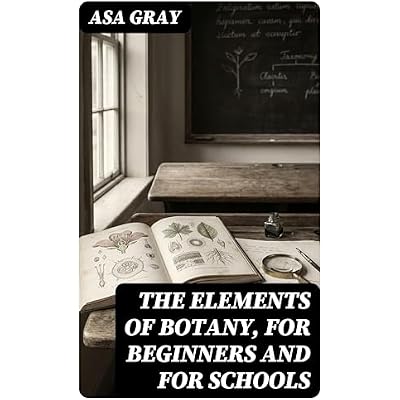 The Elements of Botany, For Beginners and For Schools