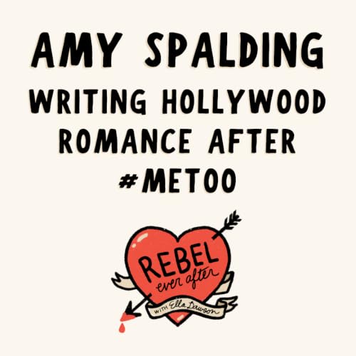 Hollywood romance after #MeToo with Amy Spalding